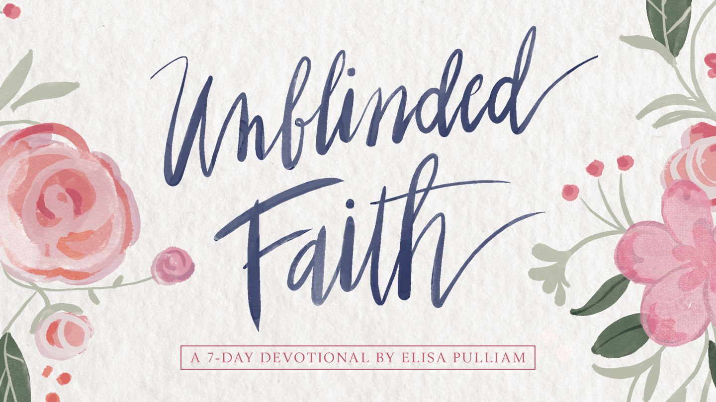 Unblinded Faith: Open Your Eyes To God's Promises - Do you want the kind of trust that overcomes the world—an unblinded, unflinching, unshakeable faith?