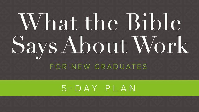 What the Bible Says About Work: For New Graduates