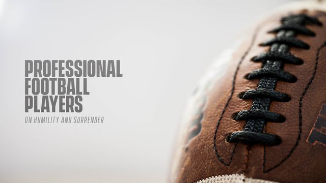 Professional Football Players on Humility & Surrender